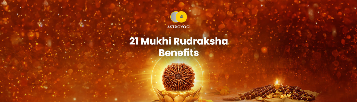 21 Mukhi Rudraksha Benefits, Wearing Rules and Combinations