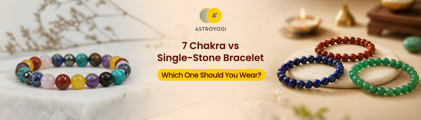 7 Chakra Bracelet vs. Single-Stone Bracelet: Which One Should You Wear?