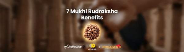 7 Mukhi Rudraksha Benefits, Wearing Rules and Combination