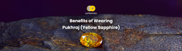 Benefits of Wearing Pukhraj Stone (Yellow Sapphire): How, When and Who Should Wear It