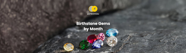 Birthstones by Month: Meaning, Benefits and How to Choose the Right One?