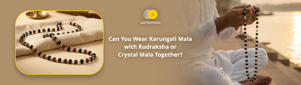 Can You Wear Karungali Mala with Rudraksha or Crystal Mala Together?