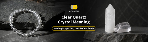 Clear Quartz Crystal Meaning, Healing Properties, Uses Guide