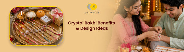 Crystal Rakhi Benefits, Design Ideas & How to Choose the Right One?