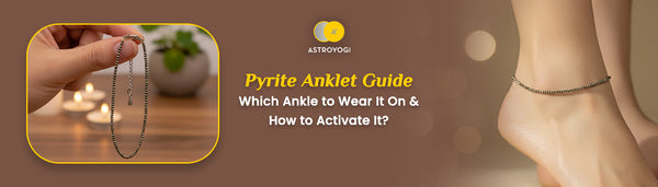Pyrite Anklet: Which Ankle to Wear It On & How to Activate It?
