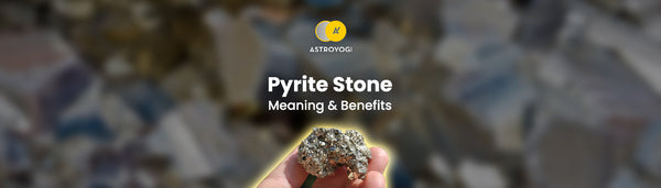 Pyrite Stone Meaning, Benefits With Uses