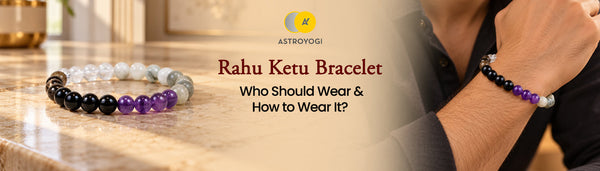 Rahu Ketu Bracelet: Benefits, Who Should Wear It & How to Wear It