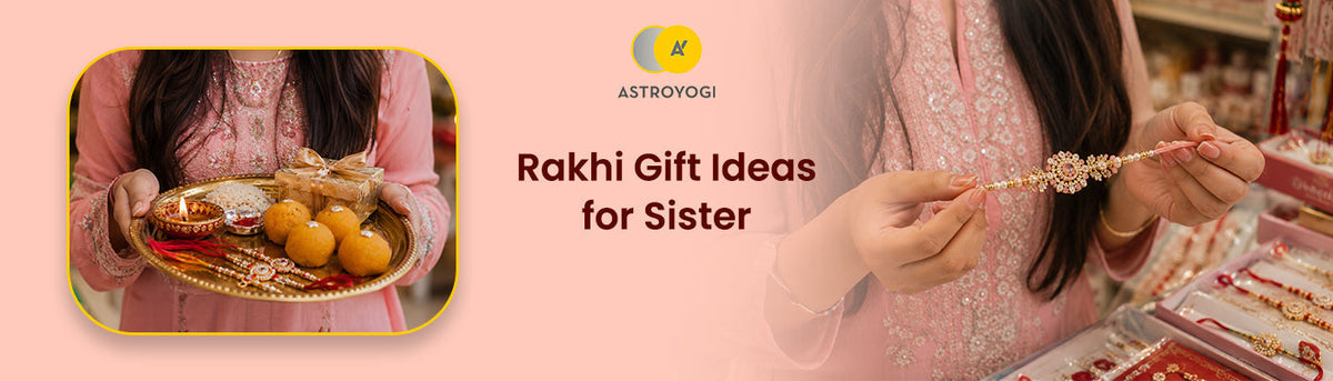 Rakhi Gift Ideas for Sister