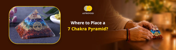 7 Chakra Pyramid Vastu Placement: Which Direction Is Best for Your Home?