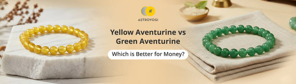 Yellow Aventurine vs Green Aventurine: Which Is Better for Money?