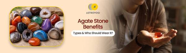 Agate Meaning, Benefits, Types & Who Should Wear It?