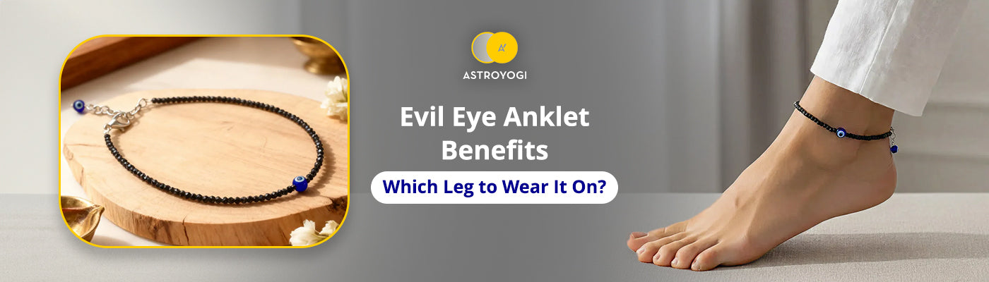 Evil Eye Anklet Benefits and Which Leg to Wear It On?
