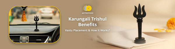Karungali Trishul Benefits, Vastu Placement at Home & How It Works?
