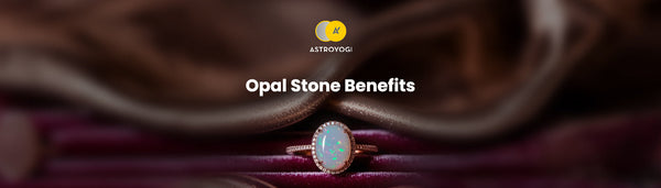 Opal Stone Benefits: Everything You Should Know About