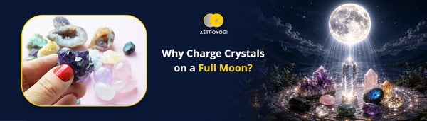 Why Should You Charge Crystals Under the Full Moon? A Complete Guide